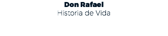 Don Rafael Historia de Vida 